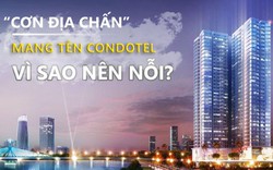 “Cơn địa chấn” mang tên condotel: Vì sao nên nỗi?