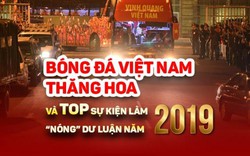 Bóng đá Việt thăng hoa và TOP sự kiện làm “nóng” dư luận năm 2019