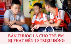 Từ 15/11, bán thuốc lá cho người chưa đủ 18 tuổi bị phạt đến 10 triệu đồng