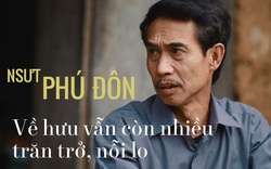 NSƯT Phú Đôn: Về hưu vẫn còn nhiều trăn trở, nỗi lo