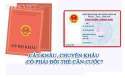 Cắt hộ khẩu, chuyển hộ khẩu có phải đổi thẻ căn cước?