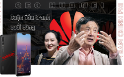 CEO Nhậm Chính Phi & cuộc "đấu tranh" cuối cùng với Mỹ: Vì Huawei và ái nữ Mạnh Vãn Châu