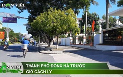 Thành phố Đông Hà trước giờ G cách ly