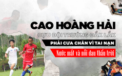 Cựu đội trưởng Đắk Lắk phải cưa chân vì tai nạn: Nước mắt và nỗi đau thấu trời