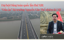 Đại hội Đảng XIII: Dấu ấn Bộ trưởng Nguyễn Văn Thể nhiệm kỳ XII
