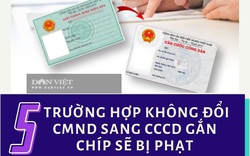 5 trường hợp không đổi CMND sang thẻ căn cước gắn chíp sẽ bị phạt