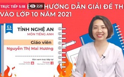 [TRỰC TIẾP] Hướng dẫn giải đề thi vào lớp 10 năm 2021 - tỉnh Nghệ An, môn Tiếng Anh