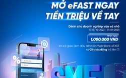 Mở eFAST ngay, tiền triệu về tay