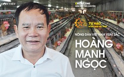 Nông dân Việt Nam xuất sắc Hoàng Mạnh Ngọc: Từ sa mạc Libya đến trại gà hàng chục tỷ đồng