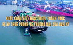 Video: Xuất khẩu Việt Nam trước thách thức bị áp thuế phòng vệ thương mại của Hoa Kỳ