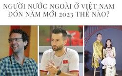 Người nước ngoài ở Việt Nam đón Năm mới 2023: Dành thời gian để chia sẻ và hạnh phúc