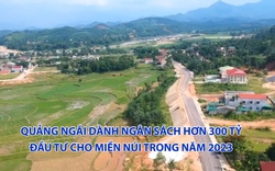 Quảng Ngãi dành ngân sách hơn 300 tỷ đầu tư cho miền núi trong năm 2023