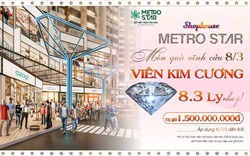 Quà 8/3 vĩnh cửu, Metro Star tặng viên kim cương 8,3 ly trị giá 1,5 tỷ cho phái đẹp mua Shophouse 