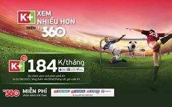 Gói K+ trên TV360 sẽ áp dụng giá mới