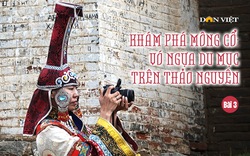 Khám phá Mông Cổ: Con cháu ông Thành Cát Tư Hãn trổ lối làm du lịch (Bài 3)