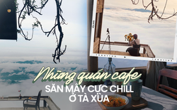 Top 4 quán cà phê như "thiên đường săn mây" ở Tà Xùa du khách không nên bỏ qua