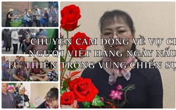 Chuyện cảm động về vợ chồng người Việt hàng ngày nấu cơm từ thiện trong vùng chiến sự Ukraine