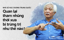 Nhà sử học Dương Trung Quốc: Quan lại tham nhũng thời xưa bị trừng trị như thế nào?