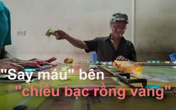 Những tay chơi say máu bên "chiếu bạc rồng vàng" và tiết lộ mánh khóe từ chủ bàn 