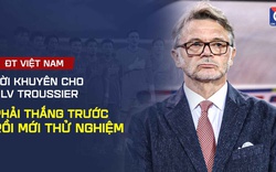 Lời khuyên cho HLV Troussier: Phải thắng trước rồi mới thử nghiệm