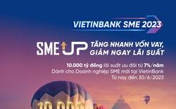 VietinBank tung Gói SME UP 10.000 tỷ đồng ưu đãi lãi suất