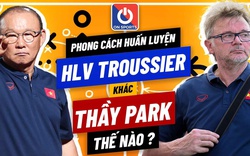 Phong cách huấn luyện của HLV Troussier khác thầy Park thế nào?