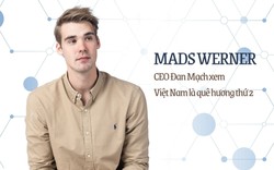 CEO Đan Mạch Mads Werner: Tình cảm của tôi với Việt Nam ngày càng sâu đậm