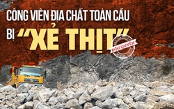 Công viên Địa chất Toàn cầu bị “xẻ thịt”