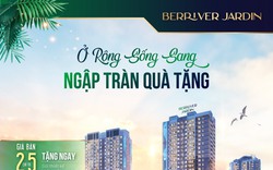 Ở rộng sống sang, ngập tràn quà tặng dành cho chủ nhân căn hộ tại BerRiver Jardin