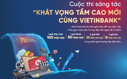 Gia hạn thời gian nhận bài dự thi Cuộc thi sáng tác “Khát vọng tầm cao mới cùng VietinBank”