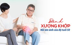 Bệnh xương khớp - Nỗi ám ảnh của độ tuổi 50