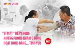 "Bí mật" bên trong những phòng khám 0 đồng hoạt động bằng… tình yêu (bài 2): Còn sức lực còn khám bệnh