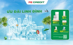 FE CREDIT xua tan cơn nóng mùa hè với chương trình Ưu đãi linh đình – Giải nhiệt tài chính