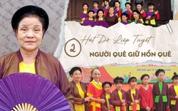 Hát Dô Liệp Tuyết (Bài 2): Mai này ai còn nhớ hát Dô...