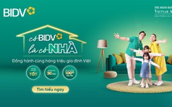 Có BIDV là có Nhà: Giải pháp an cư của hàng triệu gia đình Việt