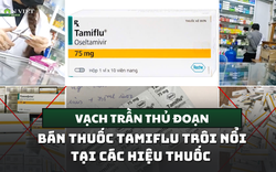 Vạch trần thủ đoạn bán thuốc Tamiflu trôi nổi của các hiệu thuốc 