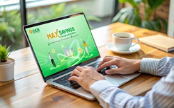 Max Savings – giải pháp tiền gửi sinh lời tối ưu