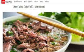 Phở bò Việt Nam tiếp tục được CNN ca ngợi 