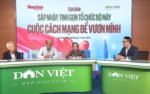 Sáp nhập, tinh gọn tổ chức bộ máy - Cuộc cách mạng để vươn mình: Thời điểm đã chín muồi