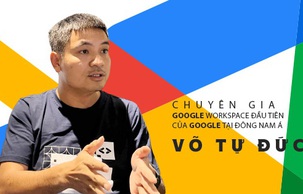 Võ Tự Đức và hành trình từ nông dân trở thành chuyên gia Google WorkSpace đầu tiên ở Đông Nam Á