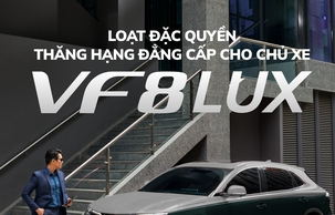 Loạt đặc quyền “thăng hạng đẳng cấp” cho chủ xe VF 8 Lux