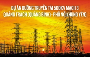 Những con số ấn tượng làm nên "kỳ tích" của đường truyền tải 500kV mạch 3 Phố Nối - Quảng Trạch