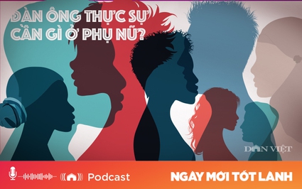 Podcast: Đàn ông thực sự cần gì ở phụ nữ?