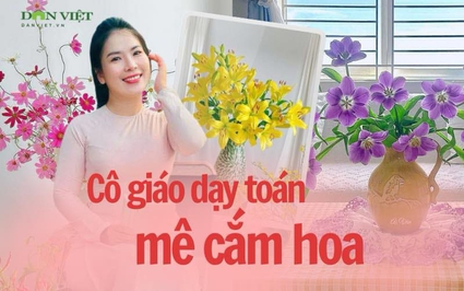 Xốn xang trước những bình hoa đẹp như tác phẩm nghệ thuật của cô giáo dạy Toán 