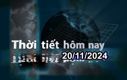 Thời tiết hôm nay 20/11/2024: Bắc Bộ sáng sớm và đêm trời rét