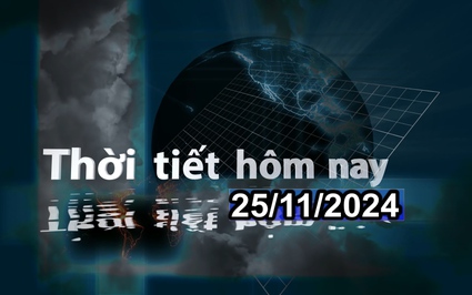 Thời tiết hôm nay 25/11/2024: Bắc Bộ, Bắc Trung Bộ sắp đón không khí lạnh mạnh