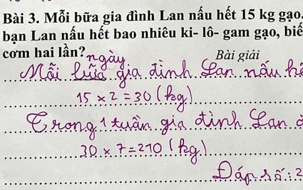 Bài toán tiểu học khiến phụ huynh hốt hoảng: "Mỗi bữa gia đình Lan nấu hết 15kg gạo"