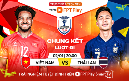 TRỰC TIẾP ĐT Việt Nam vs ĐT Thái Lan (2-1): Nguyễn Xuân Son lập cú đúp