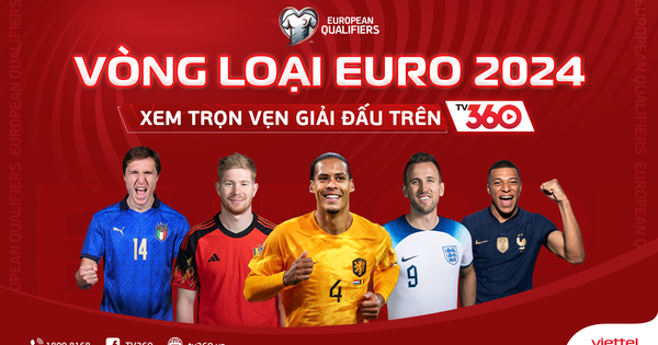 Watch EURO 2024 qualifiers live for free on TV360 Viettel