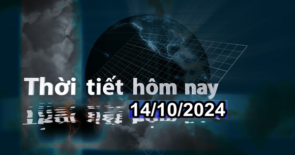 Thời tiết hôm nay 14/10/2024: Tây Nguyên và Nam Bộ mưa to